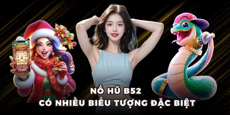 Nổ hũ B52 có nhiều biểu tượng đặc biệt